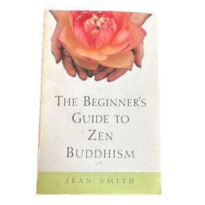 The Beginner's Guide to Zen Buddhism